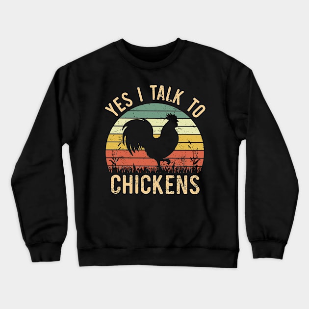 Yes i talk to chickens Funny Farmer Retro Vintage Crewneck Sweatshirt by Donebe